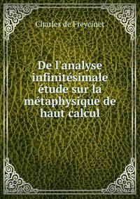 De l'analyse infinit?simale ?tude sur la m?taphysique de haut calcul