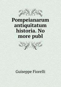 Pompeianarum antiquitatum historia. No more publ