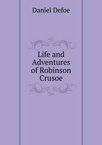 Life and Adventures of Robinson Crusoe