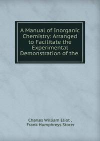 A Manual of Inorganic Chemistry: Arranged to Facilitate the Experimental Demonstration of the .