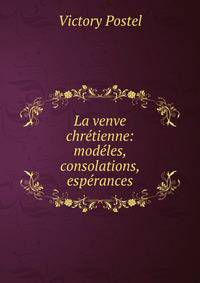 La venve chretienne: modeles, consolations, esperances