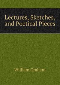 Lectures, Sketches, and Poetical Pieces
