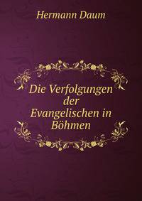 Die Verfolgungen der Evangelischen in Bohmen