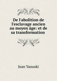 De l'abolition de l'esclavage ancien au moyen ?ge: et de sa transformation .