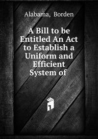 A Bill to be Entitled An Act to Establish a Uniform and Efficient System of .