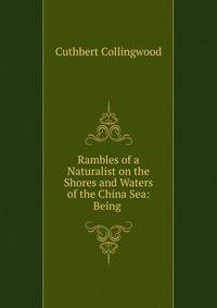 Rambles of a Naturalist on the Shores and Waters of the China Sea: Being .