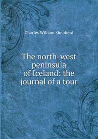 The north-west peninsula of Iceland: the journal of a tour