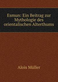 Esmun: Ein Beitrag zur Mythologie des orientalischen Alterthums