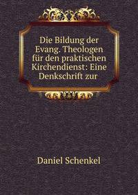 Die Bildung der Evang. Theologen fur den praktischen Kirchendienst: Eine Denkschrift zur .