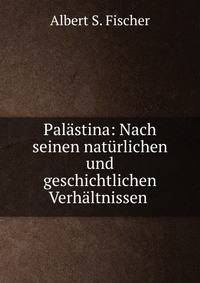 Palastina: Nach seinen naturlichen und geschichtlichen Verhaltnissen .