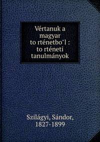 Ve?rtanuk a magyar to?rte?netbo?l : to?rte?neti tanulma?nyok