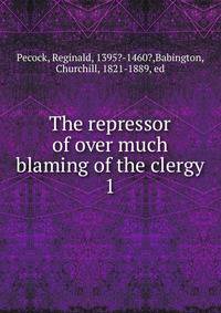 The repressor of over much blaming of the clergy. 1