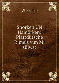 Snorken UN Hamorken: Plattdutsche Rimels vun Mi sulwst.