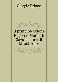 Il principe Odone Eugenio Maria di Savoia, duca di Monferrato