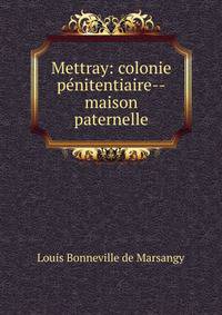 Mettray: colonie penitentiaire--maison paternelle