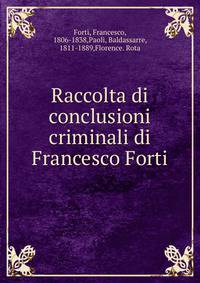 Raccolta di conclusioni criminali di Francesco Forti