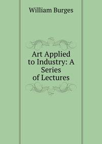 Art Applied to Industry: A Series of Lectures