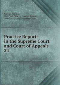 Practice Reports in the Supreme Court and Court of Appeals. 34