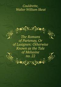 The Romans of Partenay, Or of Lusignen: Otherwise Known as the Tale of Melusine. no. 22