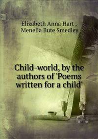 Child-world, by the authors of 'Poems written for a child'.