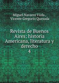 Revista de Buenos Aires; historia Americana, literatura y derecho.. 4