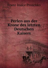 Perlen aus der Krone des letzten Deutschen Kaisers