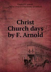 Christ Church days by F. Arnold.