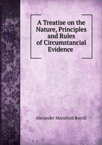A Treatise on the Nature, Principles and Rules of Circumstancial Evidence .