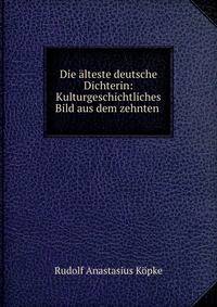 Die alteste deutsche Dichterin: Kulturgeschichtliches Bild aus dem zehnten .