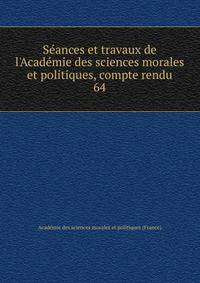 S?ances et travaux de l'Acad?mie des sciences morales et politiques, compte rendu