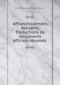 Affranchissement des serfs: Traductions de documents officiels resumes .