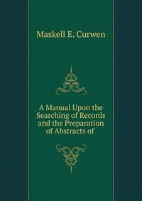 A Manual Upon the Searching of Records and the Preparation of Abstracts of .