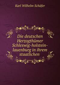 Die deutschen Herzogthumer Schleswig-holstein-lauenburg in ihrem staatlichen .