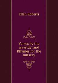 Verses by the wayside, and Rhymes for the nursery