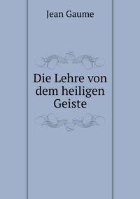 Die Lehre von dem heiligen Geiste.