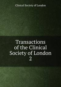 Transactions of the Clinical Society of London. 2