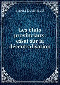 Les etats provinciaux: essai sur la decentralisation