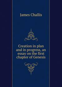 Creation in plan and in progress, an essay on the first chapter of Genesis
