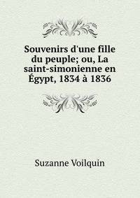 Souvenirs d'une fille du peuple; ou, La saint-simonienne en ?gypt, 1834 ? 1836