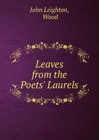 Leaves from the Poets' Laurels
