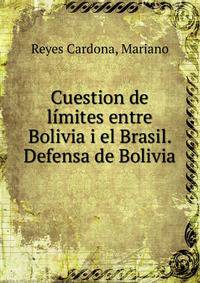 Cuestion de limites entre Bolivia i el Brasil. Defensa de Bolivia
