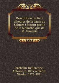 Description du livre d'heures de la dame de Saluces : faisant partie de la bibliothe?que de M. Yemeniz
