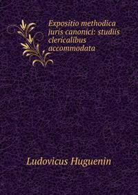 Expositio methodica juris canonici: studiis clericalibus accommodata