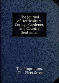 The Journal of Horticulture Cottage Gardener, and Country Gentleman