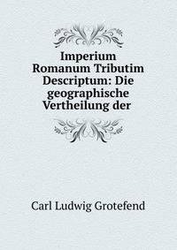Imperium Romanum Tributim Descriptum: Die geographische Vertheilung der .