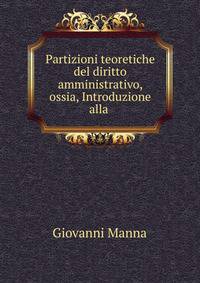 Partizioni teoretiche del diritto amministrativo, ossia, Introduzione alla .