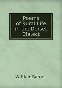 Poems of Rural Life in the Dorset Dialect