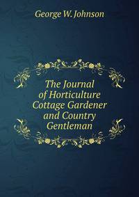The Journal of Horticulture Cottage Gardener and Country Gentleman