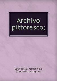 Archivo pittoresco;