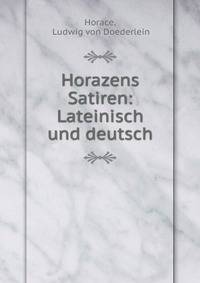Horazens Satiren: Lateinisch und deutsch